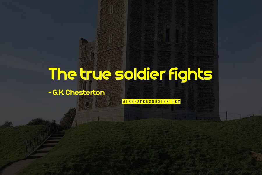 Cebolinha Quotes By G.K. Chesterton: The true soldier fights Cebolinha Quotes By G.K. Chesterton: The true soldier fights