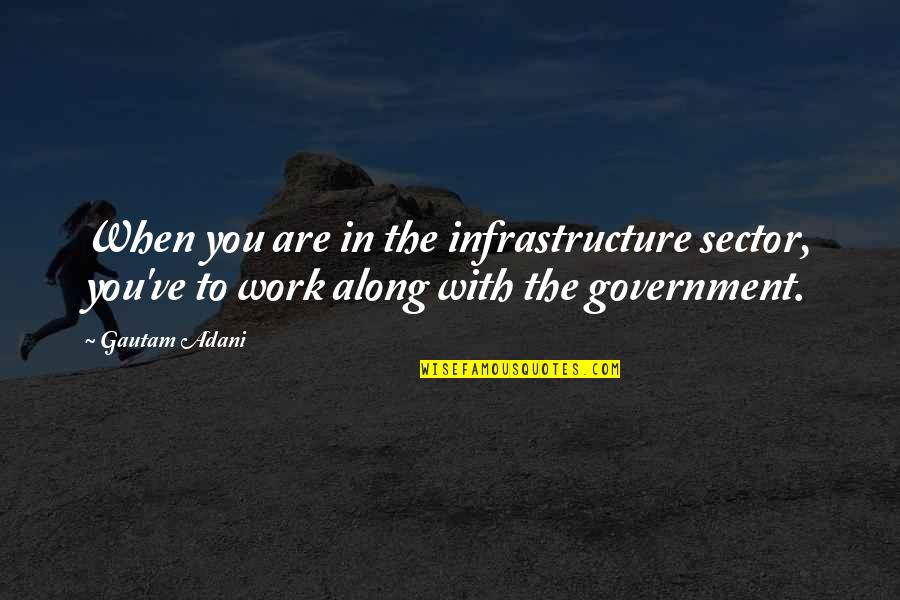 Cebolla Caramelizada Quotes By Gautam Adani: When you are in the infrastructure sector, you've