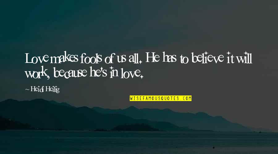 Cebos De Todos Quotes By Heidi Heilig: Love makes fools of us all. He has