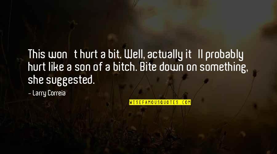 Cebos De Todos Quotes By Larry Correia: This won't hurt a bit. Well, actually it'll Cebos De Todos Quotes By Larry Correia: This won't hurt a bit. Well, actually it'll