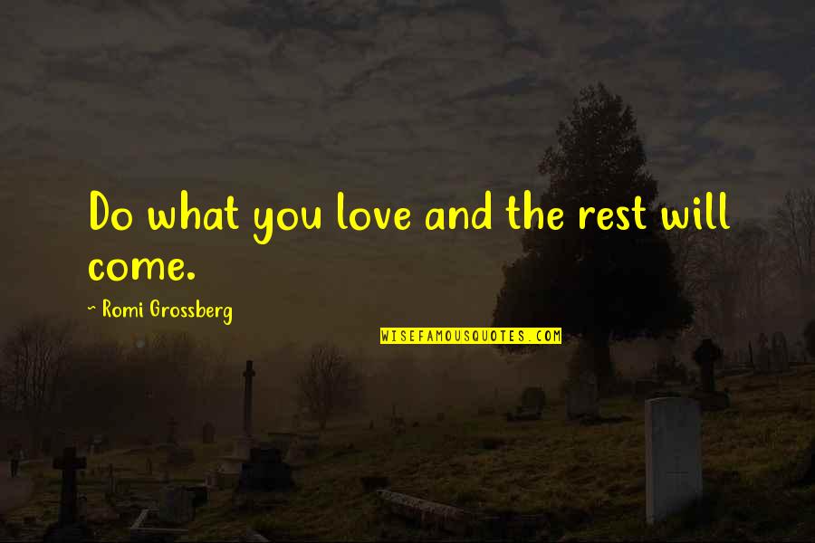 Cebos De Todos Quotes By Romi Grossberg: Do what you love and the rest will Cebos De Todos Quotes By Romi Grossberg: Do what you love and the rest will