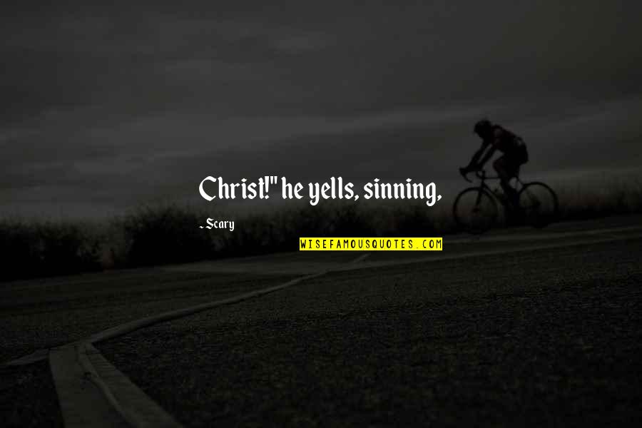 Cebos De Todos Quotes By Scary: Christ!" he yells, sinning, Cebos De Todos Quotes By Scary: Christ!" he yells, sinning,
