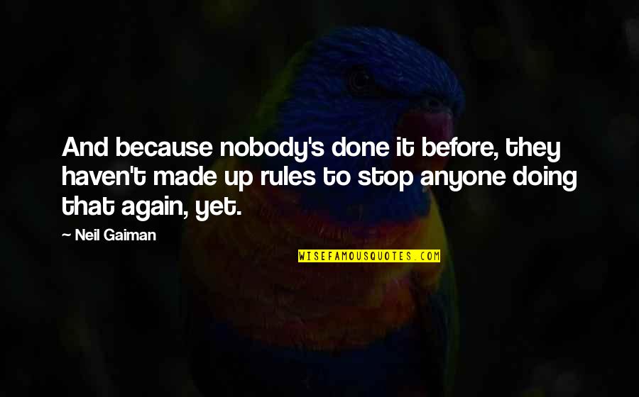 Cebos En Quotes By Neil Gaiman: And because nobody's done it before, they haven't Cebos En Quotes By Neil Gaiman: And because nobody's done it before, they haven't