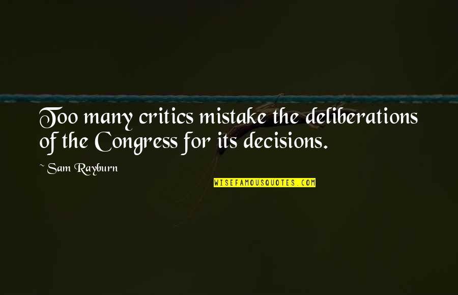 Ceboxin Quotes By Sam Rayburn: Too many critics mistake the deliberations of the