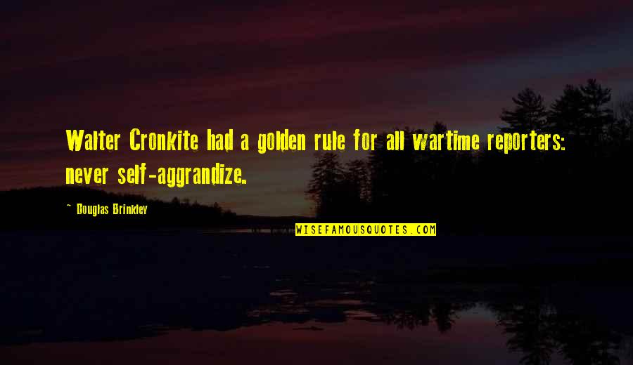 Cebra Animada Quotes By Douglas Brinkley: Walter Cronkite had a golden rule for all Cebra Animada Quotes By Douglas Brinkley: Walter Cronkite had a golden rule for all