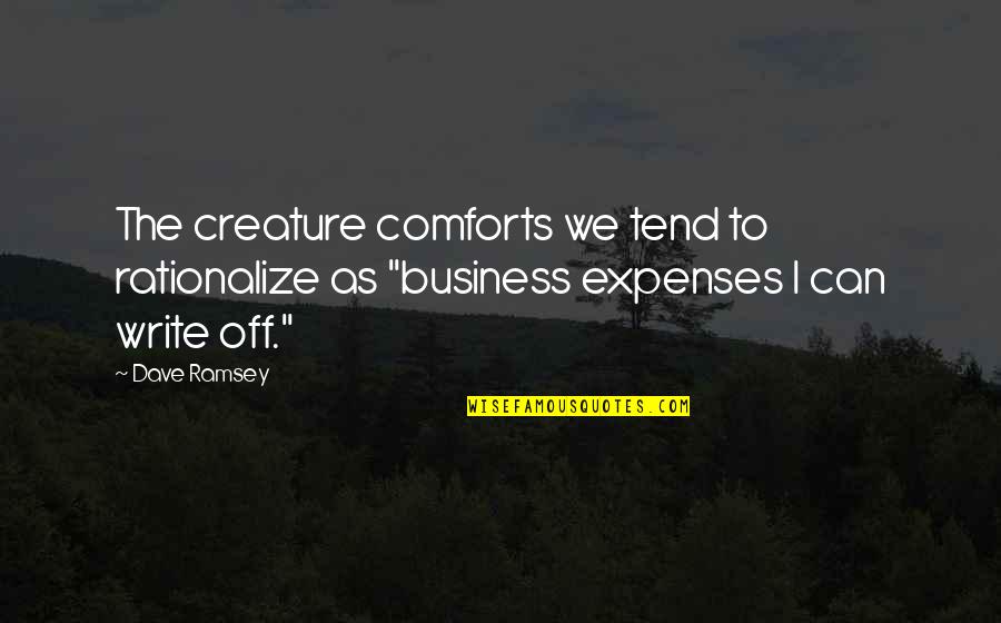 Cebreros Station Quotes By Dave Ramsey: The creature comforts we tend to rationalize as