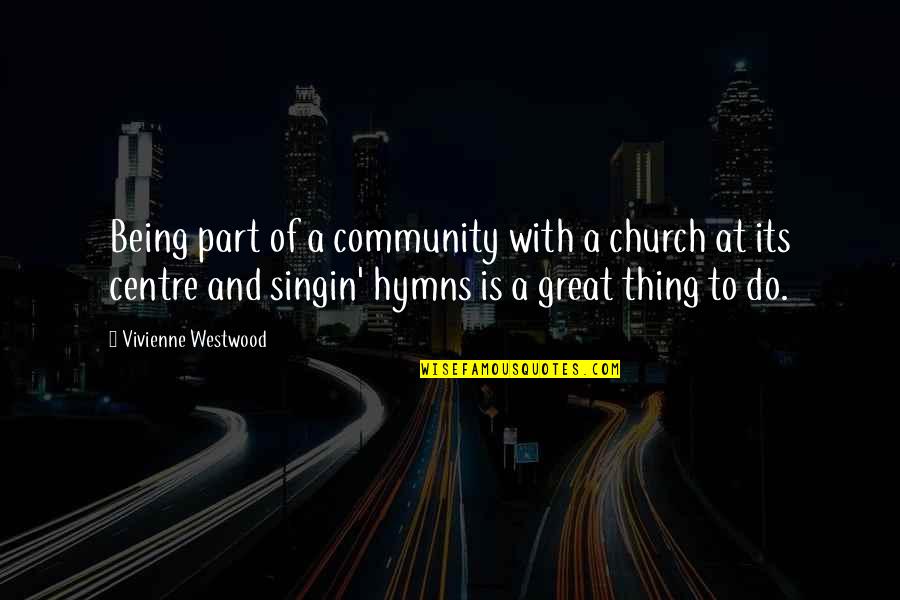 Cebreros Station Quotes By Vivienne Westwood: Being part of a community with a church