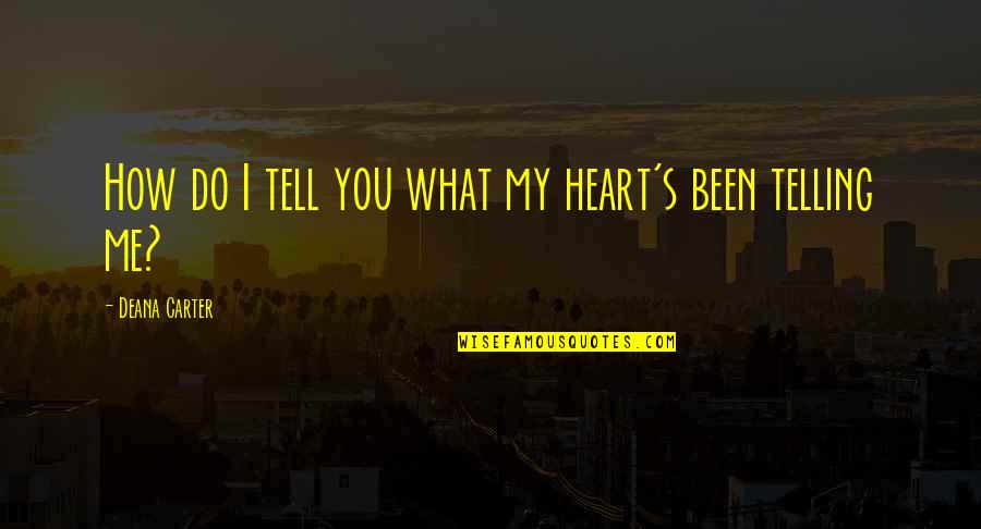 Cebrian Vitamin Quotes By Deana Carter: How do I tell you what my heart's