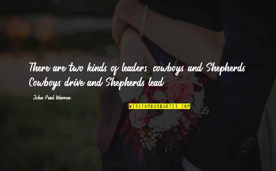 Cebron Russ Quotes By John Paul Warren: There are two kinds of leaders, cowboys and Cebron Russ Quotes By John Paul Warren: There are two kinds of leaders, cowboys and