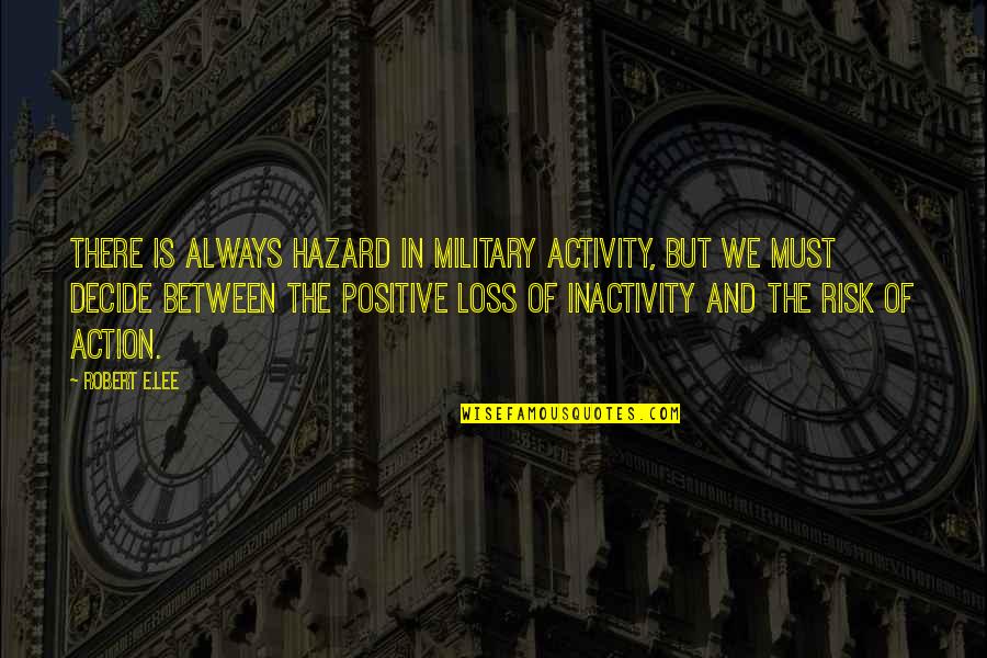 Cebron Russ Quotes By Robert E.Lee: There is always hazard in military activity, but Cebron Russ Quotes By Robert E.Lee: There is always hazard in military activity, but