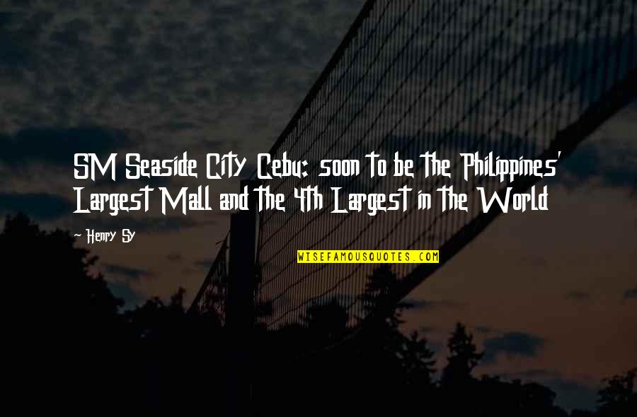 Cebu City Quotes By Henry Sy: SM Seaside City Cebu: soon to be the