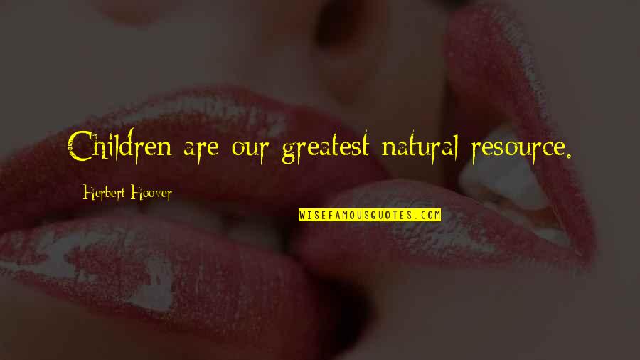 Cebu City Quotes By Herbert Hoover: Children are our greatest natural resource.