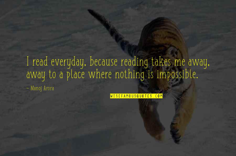 Cebuanas Site Quotes By Manoj Arora: I read everyday, because reading takes me away,