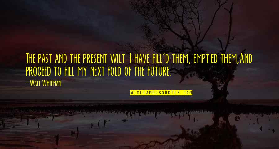 Cebulki Wlos W Quotes By Walt Whitman: The past and the present wilt. I have