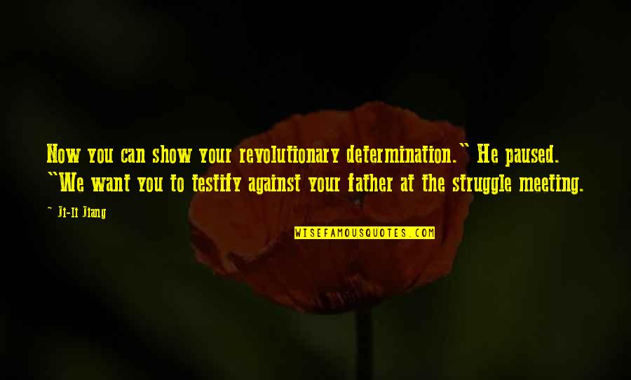 Ceca Kukavica Quotes By Ji-li Jiang: Now you can show your revolutionary determination." He