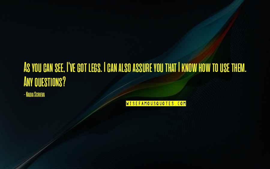 Cecala In Illinois Quotes By Nadia Scrieva: As you can see, I've got legs. I Cecala In Illinois Quotes By Nadia Scrieva: As you can see, I've got legs. I