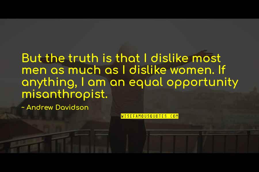 Cecchinato Wiki Quotes By Andrew Davidson: But the truth is that I dislike most