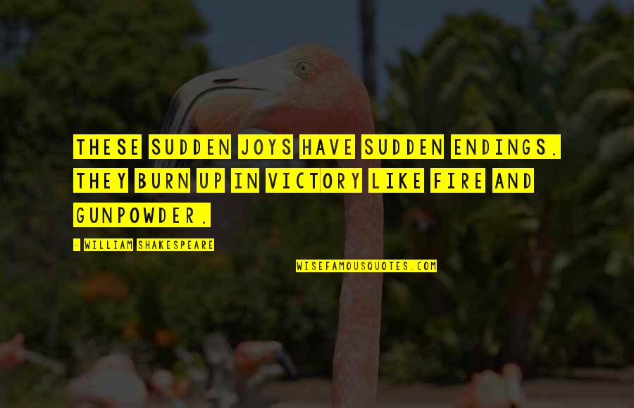 Cece Drake Quotes By William Shakespeare: These sudden joys have sudden endings. They burn