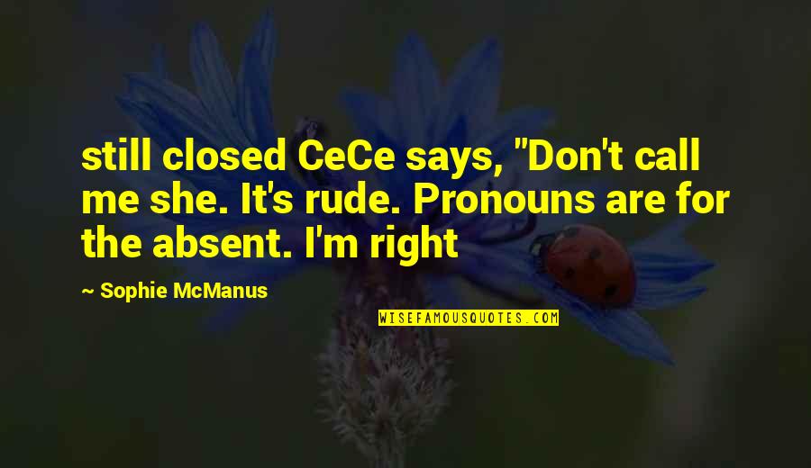 Cece Quotes By Sophie McManus: still closed CeCe says, "Don't call me she.