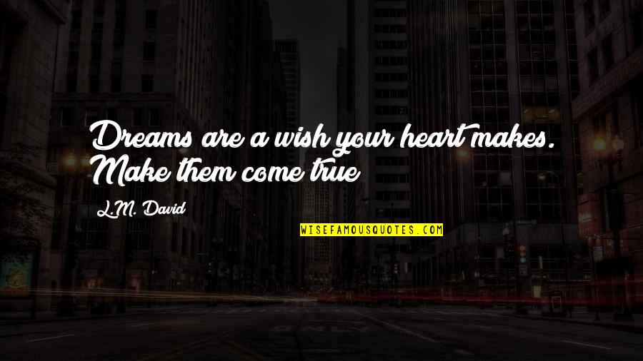 Cece Winans Quotes By L.M. David: Dreams are a wish your heart makes. Make