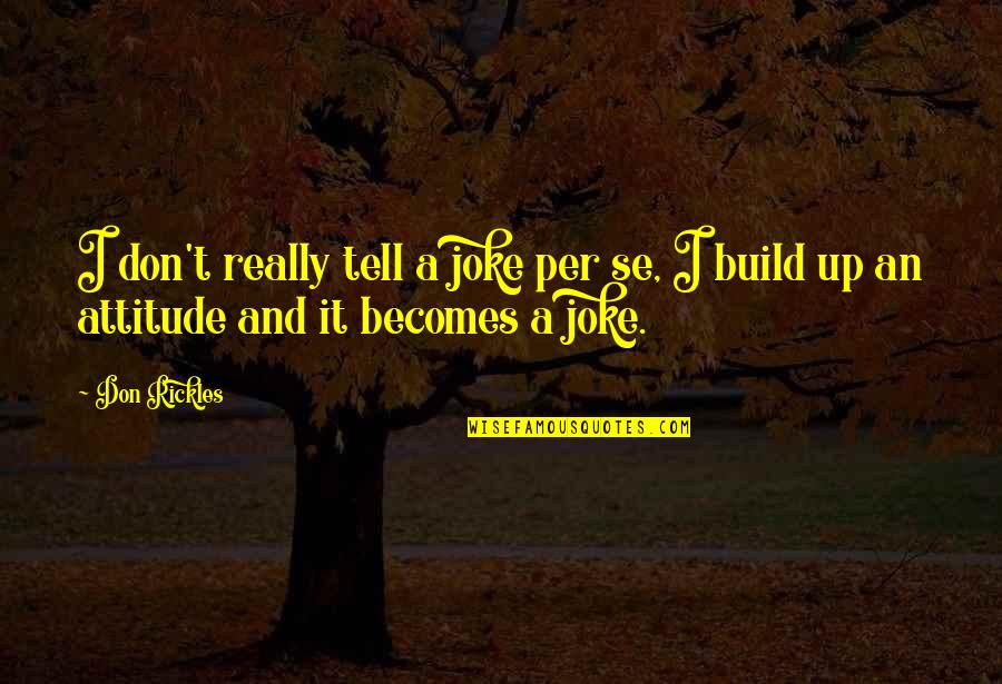 Cecee Hartfield Quotes By Don Rickles: I don't really tell a joke per se,