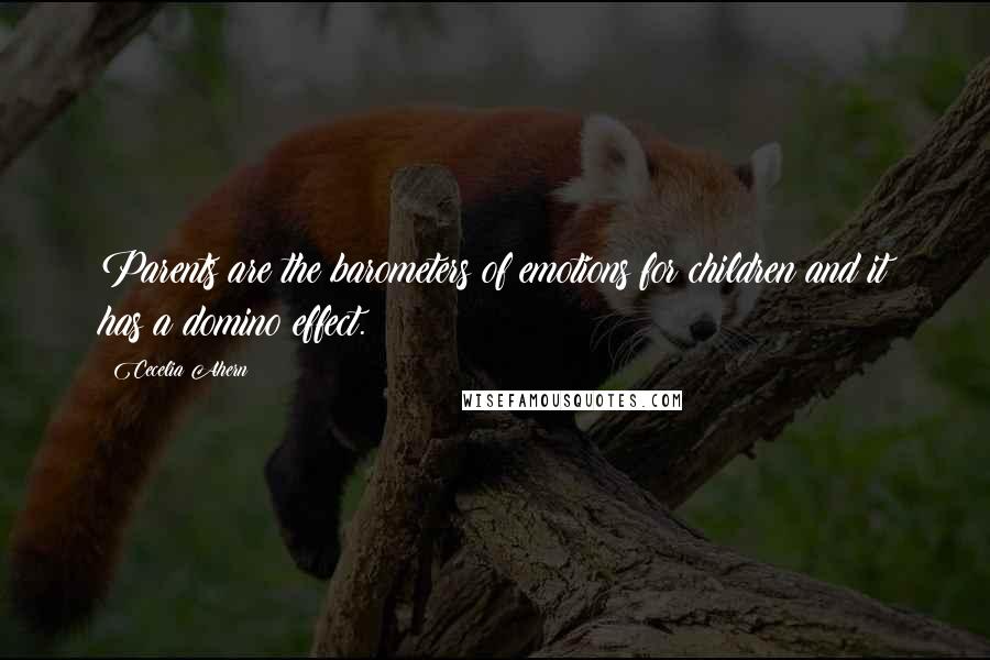 Cecelia Ahern quotes: Parents are the barometers of emotions for children and it has a domino effect.