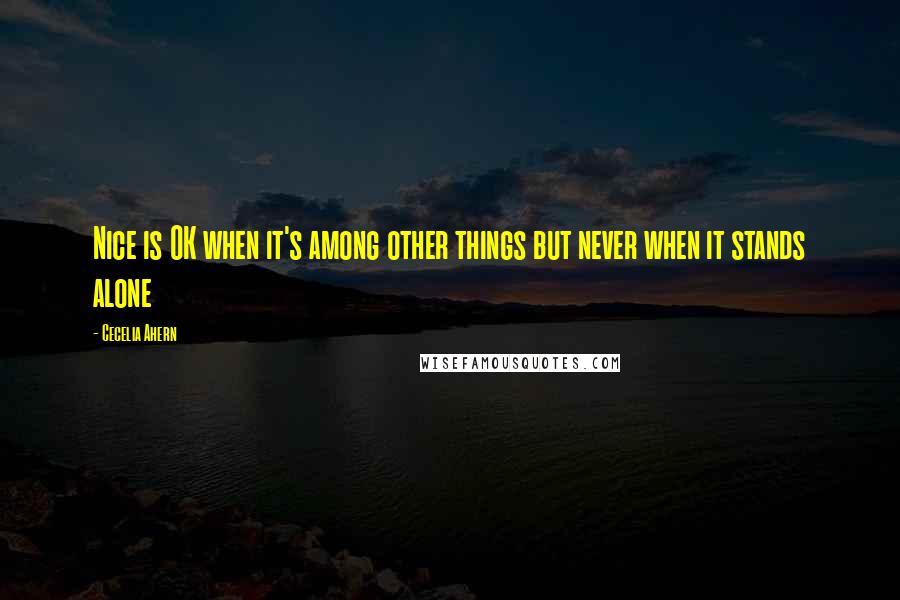 Cecelia Ahern quotes: Nice is OK when it's among other things but never when it stands alone