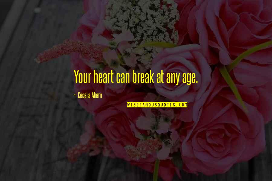 Cecelia Ahern Quotes By Cecelia Ahern: Your heart can break at any age.