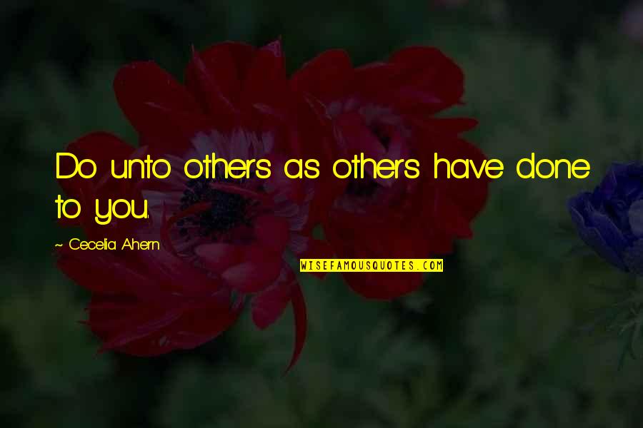 Cecelia Ahern Quotes By Cecelia Ahern: Do unto others as others have done to