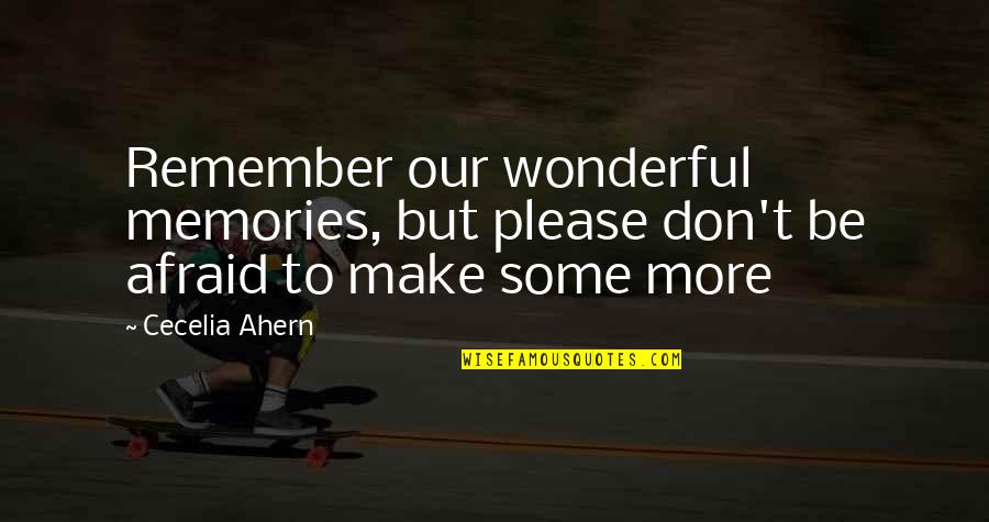 Cecelia Ahern Quotes By Cecelia Ahern: Remember our wonderful memories, but please don't be