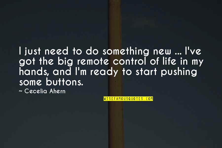 Cecelia Ahern Quotes By Cecelia Ahern: I just need to do something new ...