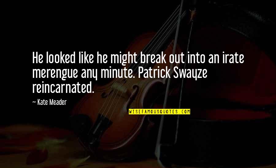 Cecelia Ahern Thanks For The Memories Quotes By Kate Meader: He looked like he might break out into Cecelia Ahern Thanks For The Memories Quotes By Kate Meader: He looked like he might break out into
