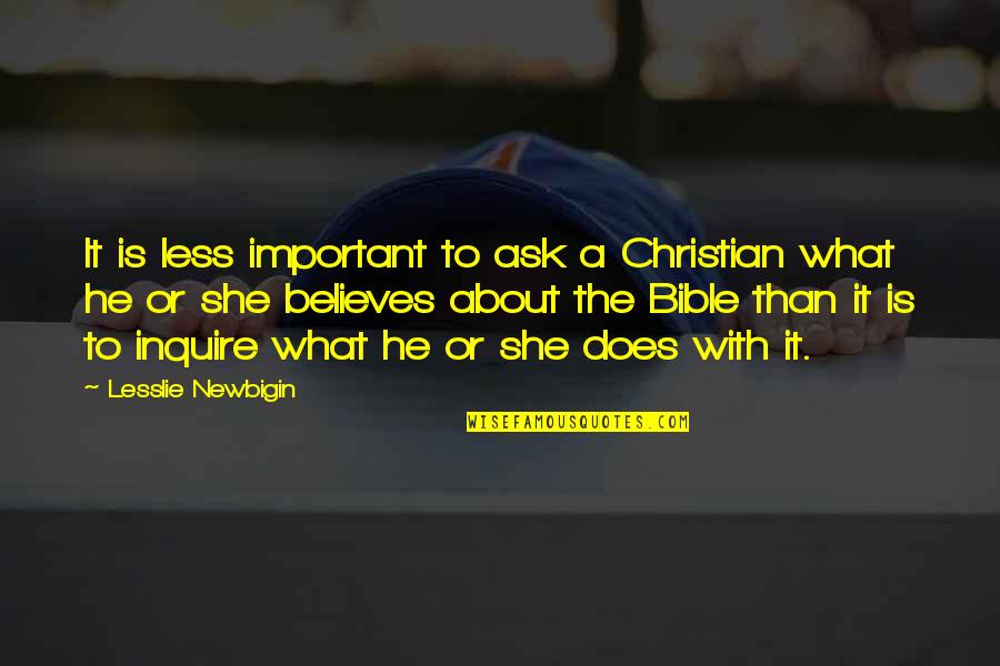 Ceceliafied Quotes By Lesslie Newbigin: It is less important to ask a Christian Ceceliafied Quotes By Lesslie Newbigin: It is less important to ask a Christian