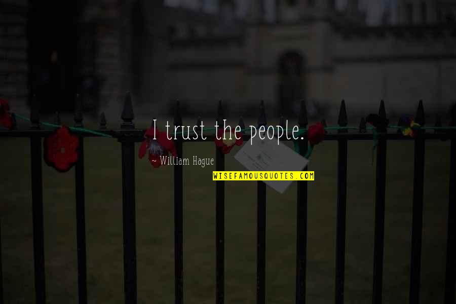 Cecenia Quotes By William Hague: I trust the people. Cecenia Quotes By William Hague: I trust the people.