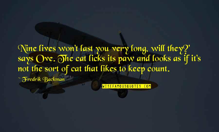 Ceceo Definicion Quotes By Fredrik Backman: Nine lives won't last you very long, will