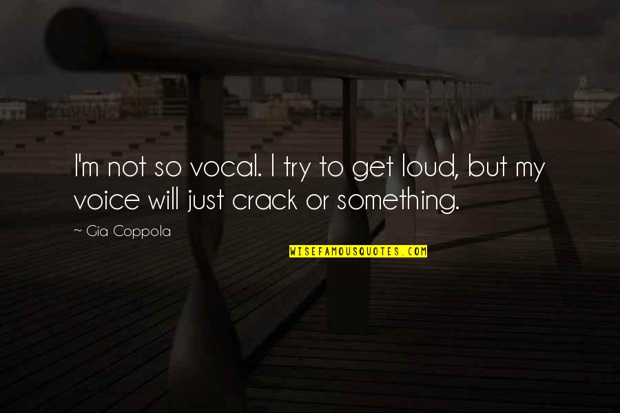 Cecep Arif Quotes By Gia Coppola: I'm not so vocal. I try to get