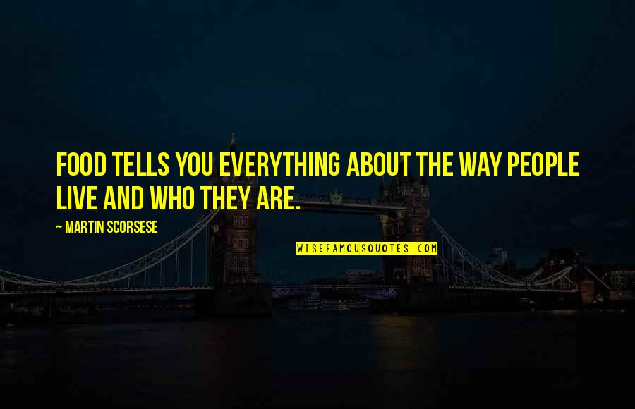 Cecep Arif Quotes By Martin Scorsese: Food tells you everything about the way people Cecep Arif Quotes By Martin Scorsese: Food tells you everything about the way people