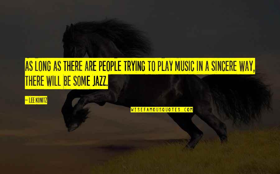 Cecepn Quotes By Lee Konitz: As long as there are people trying to