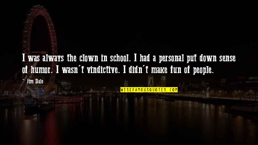 Cechai Quotes By Jim Dale: I was always the clown in school. I
