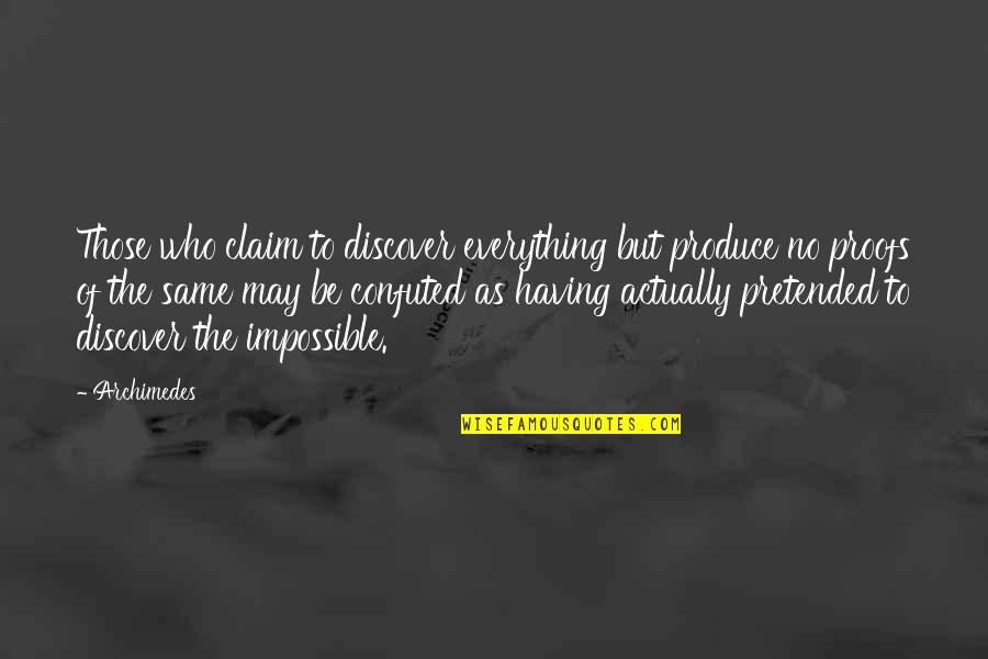 Cechas Quotes By Archimedes: Those who claim to discover everything but produce Cechas Quotes By Archimedes: Those who claim to discover everything but produce