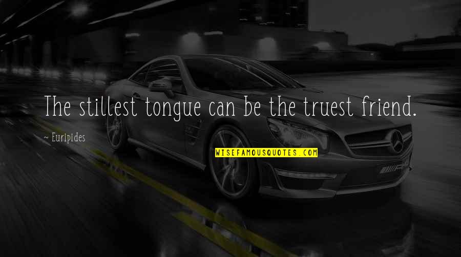 Cechy Charakteru Quotes By Euripides: The stillest tongue can be the truest friend. Cechy Charakteru Quotes By Euripides: The stillest tongue can be the truest friend.