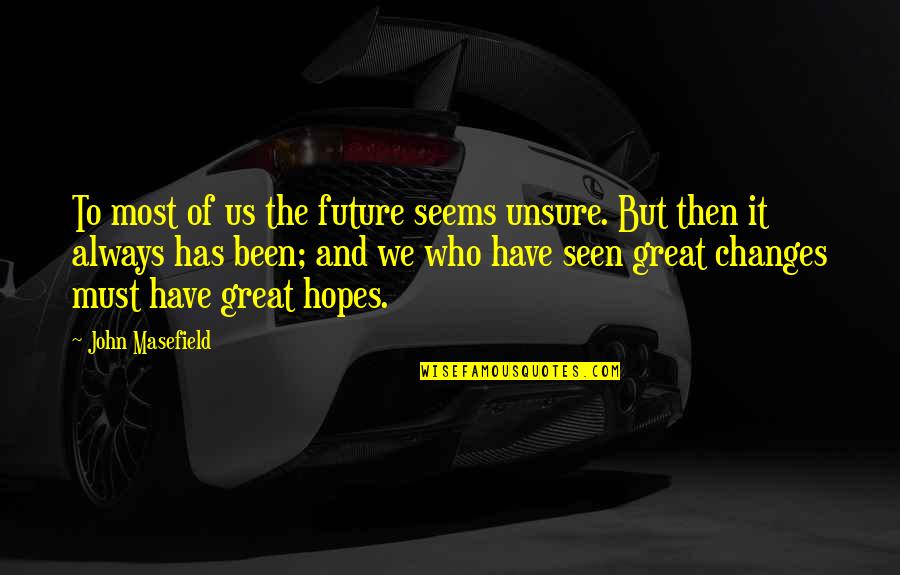 Cechy Epiki Quotes By John Masefield: To most of us the future seems unsure. Cechy Epiki Quotes By John Masefield: To most of us the future seems unsure.