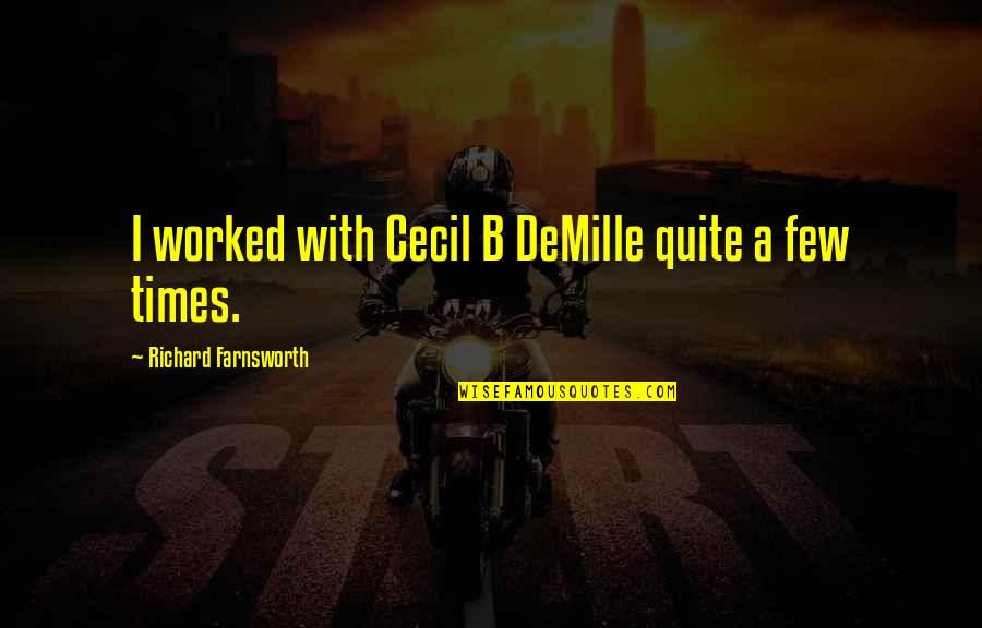 Cecil B Demille Quotes By Richard Farnsworth: I worked with Cecil B DeMille quite a