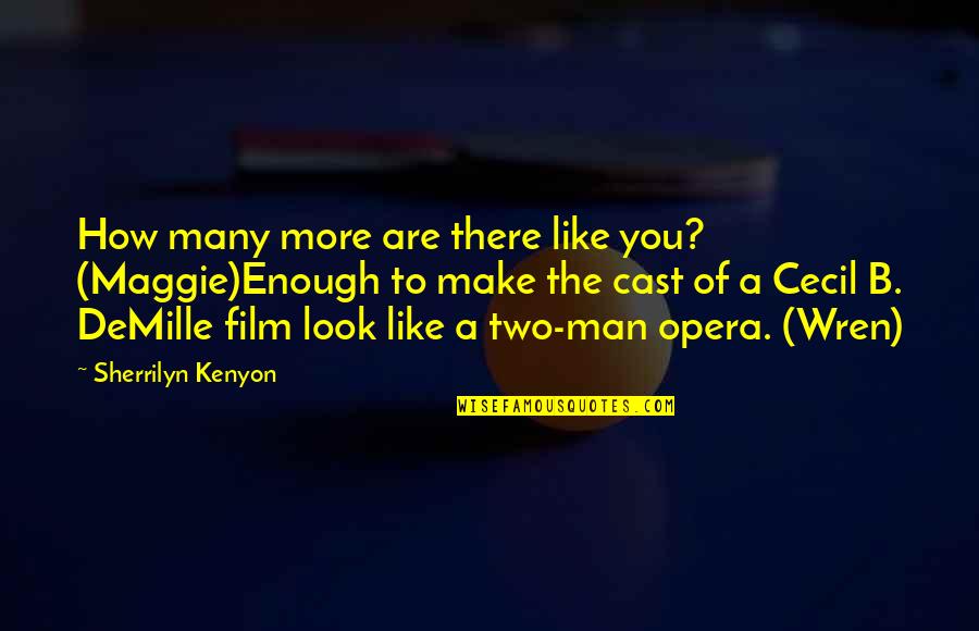 Cecil B Demille Quotes By Sherrilyn Kenyon: How many more are there like you? (Maggie)Enough