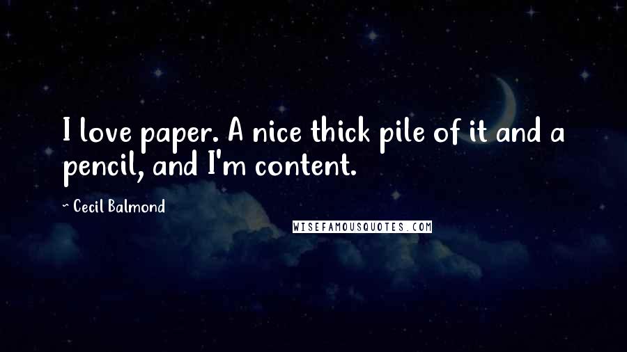 Cecil Balmond quotes: I love paper. A nice thick pile of it and a pencil, and I'm content.