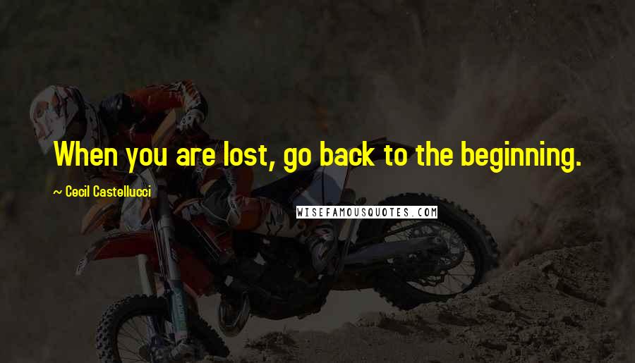 Cecil Castellucci quotes: When you are lost, go back to the beginning.