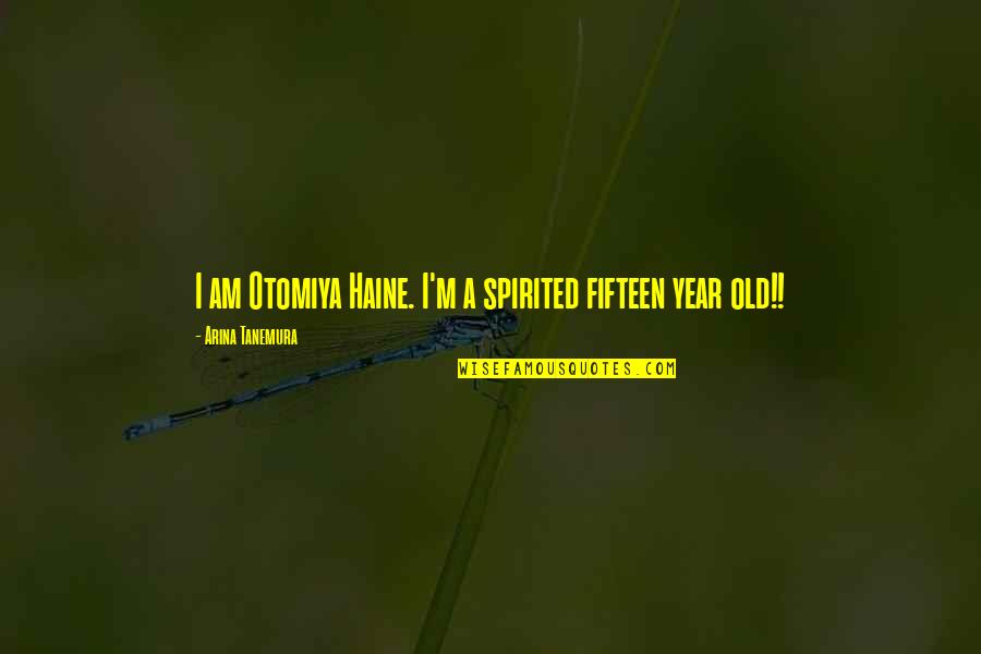 Cecil Castellucci Quotes By Arina Tanemura: I am Otomiya Haine. I'm a spirited fifteen Cecil Castellucci Quotes By Arina Tanemura: I am Otomiya Haine. I'm a spirited fifteen