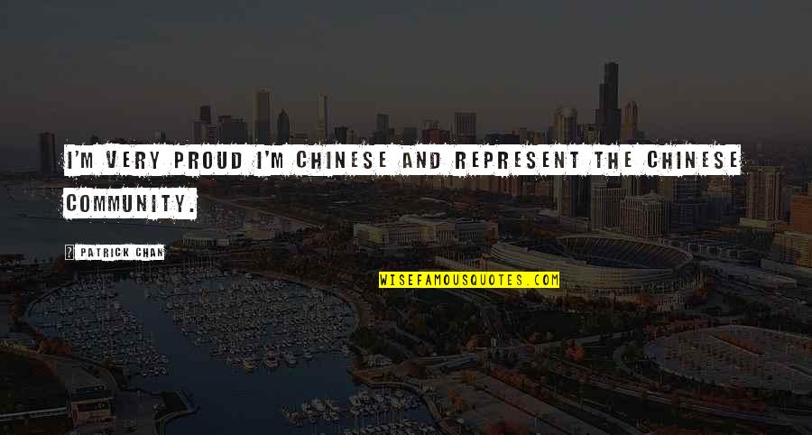 Cecil Chao Quotes By Patrick Chan: I'm very proud I'm Chinese and represent the