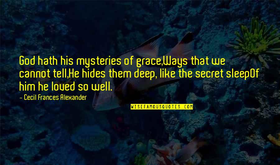 Cecil Quotes By Cecil Frances Alexander: God hath his mysteries of grace,Ways that we Cecil Quotes By Cecil Frances Alexander: God hath his mysteries of grace,Ways that we