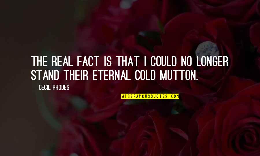Cecil Quotes By Cecil Rhodes: The real fact is that I could no